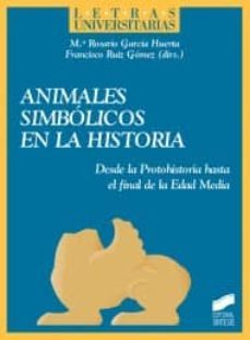 animales simbolicos en la historia: desde la protohistoria hasta el final de la edad media-rosario garcia huerta-9788497567985