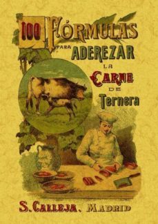 100 maneras para aderezar la carne de ternera: recetas utiles y e conomicas (ed. facsimil)-9788497613385