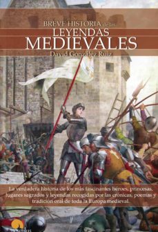 breve historia de las leyendas medievales-david ruiz gonzalez-9788497639385