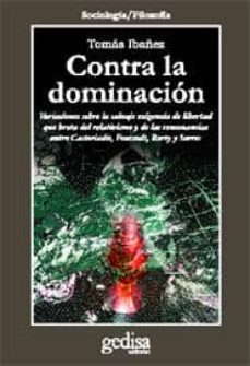 contra la dominacion: variaciones sobre la salvaje exigencia de l ibertad que brota del relativismo y de las consonancias entre castoriadis, foucault, rorty y serres-9788497841085