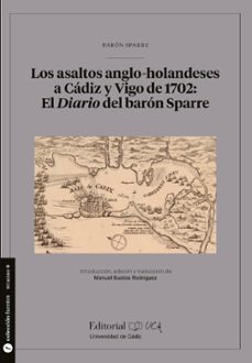 los asaltos anglo-holandeses a cadiz y vigo de 1702: el diario del baron sparre-9788498288285