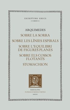 el llibre de la sorra. sobre les linies espirals. sobre l'equilib ri de figures planes. sobre els cossos flotants. stomachion-9788498594485