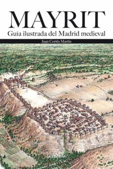 mayrit. guia visual del madrid medieval-juan cortes martin-9788498733785