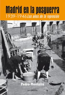 madrid en la posguerra. 1939 -1946 los años de represion-9788498734485