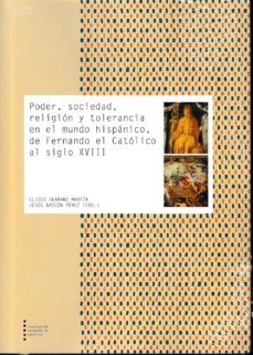 poder, sociedad, religion y tolerancia en el mundo hispanico, de fernando el catolico al siglo xviii-9788499115085