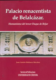 palacio renacentista de belalcazar. humanismo del tercer duque de bejar-juan andres molinero merchan-9788499270685