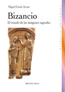 bizancio: el triunfo de las imagenes sagradas-miguel cortes arrese-9788499400785