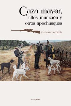 caza mayor, rifles, municion y otros apechusques-jose garcia cortes-9788499469485