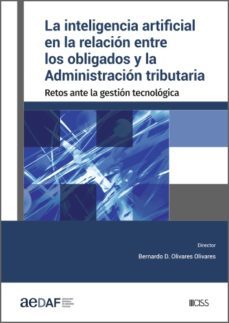 la inteligencia artificial en la relacion entre los obligados y la administracion tributaria (ebook)-bernardo d. olivares olivares-9788499547985