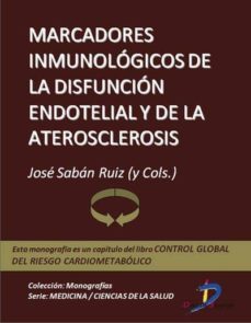 marcadores inmunologicos de la disfuncion endotelial y de la aterosclerosis (ebook)-jose saban ruiz-9788499693385