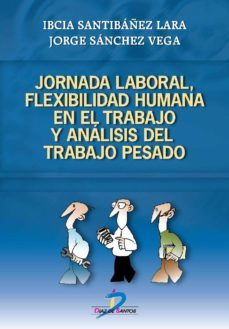 jornada laboral, flexibilidad humana y analisis del trabajo pesado (ebook)-ibcia santibañez lara-jorge sanchez vega-9788499699585