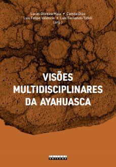 vises multidisciplinares da ayahuasca (ebook)-lucas oliveira  (org.) maia-camila (org.) dias-luis felipe (org.) valêncio-9788526818385