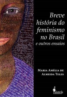 breve história do feminismo no brasil e outros ensaios (ebook)-maria amelia almeida de teles-9788579395185