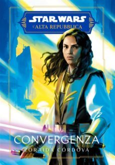 star wars: l'alta repubblica - convergenza (ebook)-zoraida cordova-9788828757085
