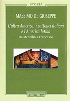 l  altra america: i cattolici italiani e l america latina. da medellin a francesco-massimo de giuseppe-9788837230685