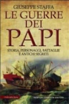le guerre dei papi: storia, personaggi, battaglie e antichi segre ti-giuseppe staffa-9788854194885