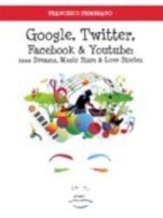 google, twitter, facebook e youtube: 1000 dreams, music stars e love stories (ebook)-9788893063685