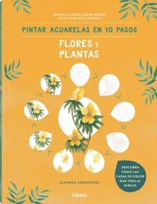 pintar acuarelas en 10 pasos  flores y plantas-eleanor longhurst-9789463597685