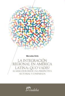 la integracion regional en america latina: quo vadis? (ebook)-mercedes botto-9789502326085