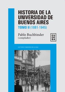 historia de la universidad de buenos aires: 1881-1945 (ebook)-pablo buchbinder-9789502333885