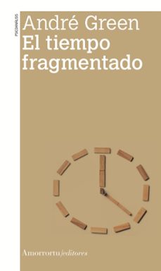el tiempo fragmentado (2ª ed.)-andre green-9789505182985
