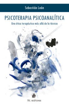psicoterapia psicoanalitica: una etica terapeutica mas alla de la tecnica (ebook)-sebastian leon-9789560100085
