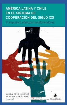 america latina y chile en el sistema de cooperacion del siglo xxi (ebook)-beatriz hernandez-laura ruiz jimenez-9789560103185