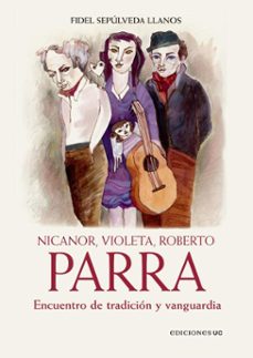 nicanor, violeta, roberto parra (ebook)-fidel sepúlveda llanos-9789561433885