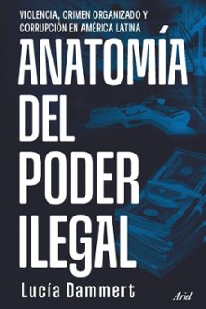 anatomia del poder ilegal (ebook)-lucía dammert-9789569948985