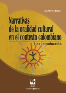narrativas de la oralidad cultural en el contexto colombiano (ebook)-juan moreno blanco-9789585164185
