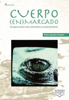 cuerpo enmarcado: ensayos sobre arte colombiano contemporaneo (ebook)-pedro agudelo rendon-9789585414785
