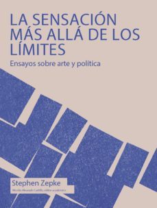 la sensacion mas alla de los limites. ensayos sobre arte y politica (ebook)-stephen zepke-9789587814385