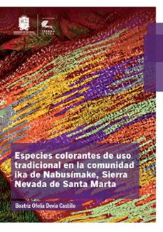 especies colorantes de uso tradicional en la comunidad ika de nabusimake, sierra nevada de santa marta (ebook)-beatriz ofelia devia castillo-9789587877885