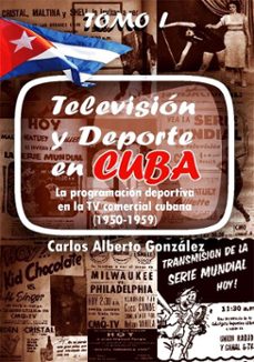 television y deporte en cuba. la programacion deportiva en la tv comercial cubana (1950-1959) (ebook)-carlos alberto gonzález-9789597276685