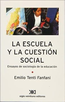 escuela y la cuestion social-emilio tenti fanfani-9789871220885