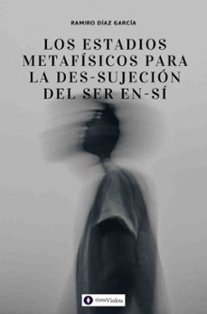 los estadios metafisicos para la des-sujecion del ser en-si (ebook)-ramiro díaz garcía-9789874114785