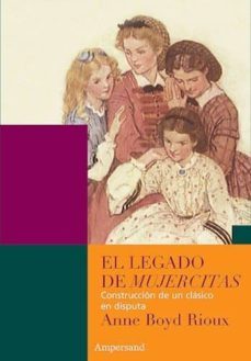 el legado de mujercitas. construccion de un clasico en disputa-anne boyd rioux-9789874161185