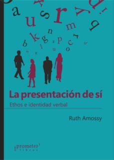 la presentacion de si: ethos e identidad verbal-ruth amossy-9789875749085
