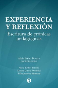 experiencia y reflexion. escritura de cronicas pedagogicas. (ebook)-alicia esther pereyra-denise cuesta wodicka-talía jeanette mamaní-9789878730585