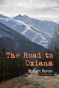 the road to oxiana: new edition linked and annotaded (ebook)-robert byron-9789898575685