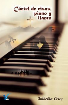coctel de risas, piano y llanto-anibelka cruz-9789929814585