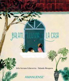 balam, lluvia y la casa (ebook)-julio serrano-9789974883185