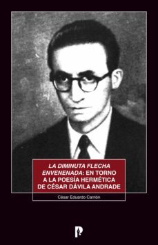 la diminuta flecha envenenada: en torno a la poesia hermetica de cesar davila andrade (ebook)-ce?sar eduardo carrio?n-9789978774885