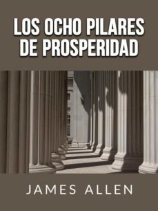 los ocho pilares de prosperidad (traducido) (ebook)-james allen-9791220893985