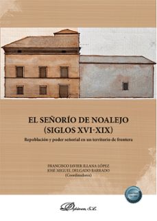 el señorio de noalejo. siglos xvi-xix. repoblacion y poder señorial en un territorio de frontera (ebook)-francisco javier illana lópez-9791370069285