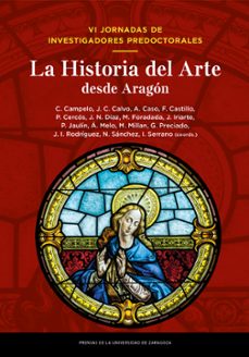vi jornadas de investigadores predoctorales. la historia del arte desde aragón-carlos campelo-9791370140885