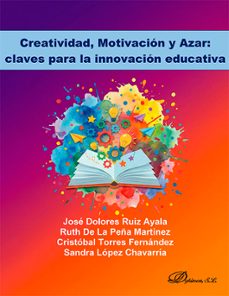 creatividad, motivacion y azar: claves para la innovacion educativa (ebook)-josé dolores ruiz ayala-ruth de la peña martínez-9791370471385