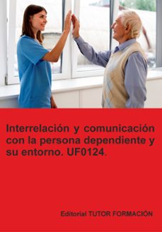 uf0124. interrelación y comunicación con la persona dependiente y su entorno-miguel angel ladron jimenez-9791387566685