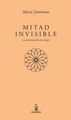 mitad invisible. la aventura de ser mujer-maria zambrano-9791387753085