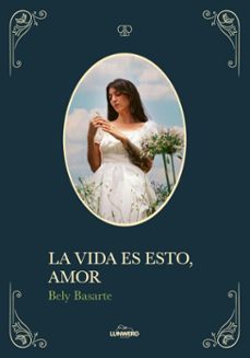la vida es esto, amor (ebook)-bely basarte-9791387761585